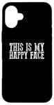 iPhone 16 Plus THIS IS MY HAPPY FACE Funny Sarcastic Case