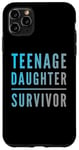 iPhone 11 Pro Max Parenting Teenage Daughter Quotes Teenage Daughter Survivor Case