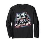 Never Without My Controller Retrogaming Video Game Gift Long Sleeve T-Shirt