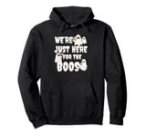 We're Just Here for the Boos Funny Gift Halloween Ghost Pullover Hoodie