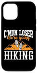 iPhone 12/12 Pro Hiker C'mon Loser We're Going Hiking Case