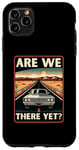 iPhone 11 Pro Max Are We There Yet? Funny Vintage Road Trip Design Case