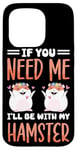 iPhone 15 Pro Cute Hamster If You Need Me I'll Be With My Hamster Case