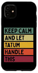 Coque pour iPhone 11 Keep Calm And Let Tatum Handle This Funny Citation Retro