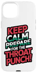 iPhone 15 Plus Keep Calm And Prepare For The Throat Punch Humor Case