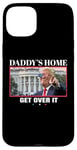 Coque pour iPhone 15 Plus Funny Daddy's Home, Get Over It - Trump 2024 I Told You So