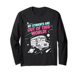 My Students Are Out Of This World Funny Science Teacher Long Sleeve T-Shirt