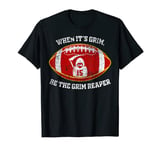 When It's Grim Be The Grim Reaper Football Adult Men Women T-Shirt