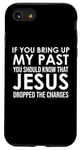 Coque pour iPhone SE (2020) / 7 / 8 If You Bring Up My Past You Should Know That Jesus Dropped