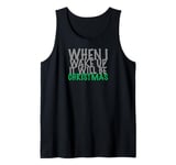 When i wake up it will be christmas Tank Top