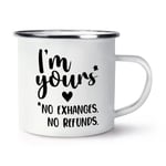 I'm Yours No Exchanges No Refunds Enamel Mug Cup Valentines Love Girlfriend Wife