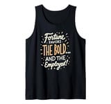 Funny Luck Fortune Favors the Bold and The Employed HR Love Tank Top