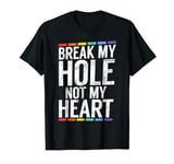 Break My Hole Not My Heart | LGBT T-Shirt