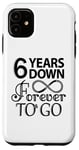 iPhone 11 6th Wedding Anniversary Day - 6 Years Down Forever To Go Case