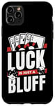 iPhone 11 Pro Max Luck Is Just A Bluff Texas Holdem Poker Hands Player Poker Case