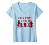 Womens Funny DON'T WORRY IT'S NOT MY BLOOD Film Buff Vigilante Gag V-Neck T-Shirt