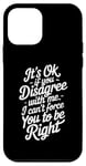 Coque pour iPhone 12 mini It's Ok if you Disagree with me, I can't Force you to be Right