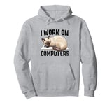 I Work On Computers Siamese Cat Meezer Pullover Hoodie