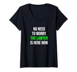 Womens No Need To Worry The Lawyer Is Here Funny Lawyer V-Neck T-Shirt