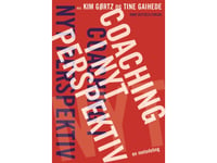 Coaching I Nyt Perspektiv | Kim Gørtz Kit Sanne Nielsen Ole Fogh Kirkeby Søren Willert Ulla Charlotte Beck Anders Myszak Anette Prehn Reinhard Stelter Sofia Manning Asbjørn Molly Birgitte Jepsen Margrethe Gade Kim Martin Nielsen Morten Ziethen Tine