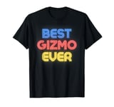 Best Gizmo Ever - Funny Gizmo Name Gizmo T-Shirt