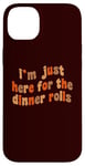 iPhone 14 Plus I'm Just Here For The Dinner Rolls Retro Thanksgiving Bread Case