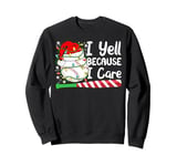 I Yell Because I Care Baseball Bat Candy Cane Christmas Sweatshirt