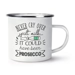 Never Cry Over Spilt Milk It Could Have Been Prosecco Enamel Mug Cup Funny