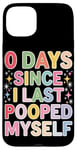 Coque pour iPhone 15 Plus 0 Days Since I Last Pooped Myself Funny Bathroom Blague