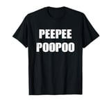 PEEPEEPOOPOO PEEPEE POOPOO PEE PEE POO POO T-Shirt