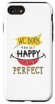 iPhone SE (2020) / 7 / 8 Positive We Born to be Happy not to be Perfect - Motivation Case