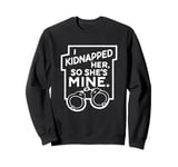 I Kidnapped Her So She's Mine Funny Romance Book Sweatshirt