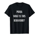 Pooja What Is This Behaviour Funny T-Shirt