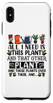 iPhone XS Max All I Need Is This Plant And That Other Plants Gardener Case