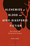 Alchemies of Blood and AfroDiasporic Fiction  Race, Kinship, and the Passion for Ontology