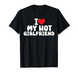 I Love My Hot Girlfriend funny Valentine's Day Anniversary T-Shirt