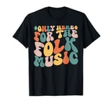 Folk Music Lovers | Only Here For the Folk Music | Festival T-Shirt