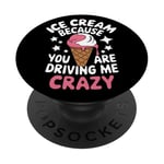 Ice Cream Because You Are Driving Me Crazy PopSockets Adhesive PopGrip