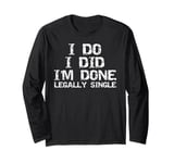 Funny I Do I Did I'm Done Legally Single Vintage Divorce Long Sleeve T-Shirt