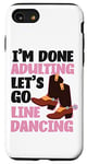 iPhone SE (2020) / 7 / 8 Line Dancing Dance Teacher I'm Done Adulting Let's Go Line Case