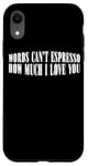 Coque pour iPhone XR Words Can't Espresso How Much I Love You Caféine ---