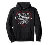 It's Friday I'm in Love Heart T-Shirt Pullover Hoodie