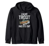 Every Trout Has Its Day Trout Zip Hoodie