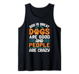 God Is Great Dogs Are Good An People Are Crazy Tank Top