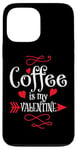 iPhone 13 Pro Max Coffee is My Valentine Funny Valentines Day Coffee Humor Case