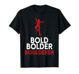 Bold Bolder Boulderer Bouldering T-Shirt