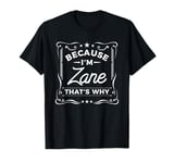 Men Because I'm Zane That's Why Man Name T-Shirt