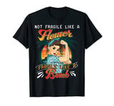 Not Fragile Like a Flower Fragile Like a Bomb Girl Feminist T-Shirt