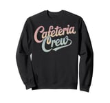 Funny Cafeteria Crew Humor Sweatshirt