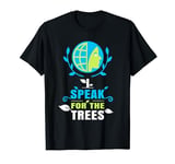 I Speak For The Trees Shirt Gift Environmental Earth Day T-Shirt